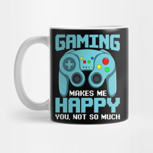 Gaming Makes Me Happy. You, Not So Much Funny Anti Social Video Game Gift Mug